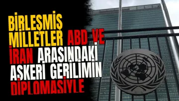 Birleşmiş Milletler ABD ve İran Arasındaki Askeri Gerilimin Diplomasiyle Çözülmesini İstedi