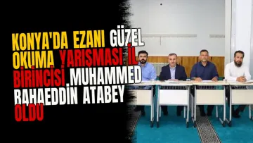 Konya'da Ezanı Güzel Okuma Yarışması il birincisi Muhammed Bahaeddin Atabey oldu