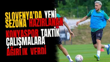 Slovenya'da yeni sezona hazırlanan Konyaspor taktik çalışmalara ağırlık verdi
