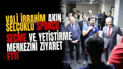 Vali İbrahim Akın Selçuklu Sporcu Seçme ve Yetiştirme Merkezini ziyaret etti