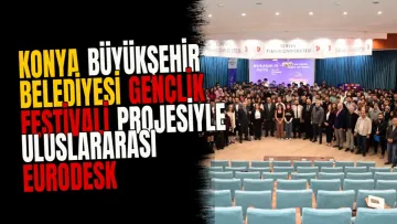 Konya Büyükşehir Belediyesi gençlik festivali projesiyle uluslararası Eurodesk ödülünü kazandı