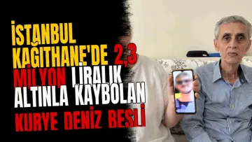 İstanbul Kağıthane'de 2,3 Milyon Liralık Altınla Kaybolan Kurye Deniz Beşli Aranıyor
