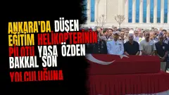 Ankara'da Düşen Eğitim Helikopterinin Pilotu Yasa Özden Bakkal Son Yolculuğuna Uğurlandı