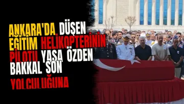 Ankara'da Düşen Eğitim Helikopterinin Pilotu Yasa Özden Bakkal Son Yolculuğuna Uğurlandı
