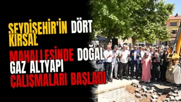 Seydişehir'in Dört Kırsal Mahallesinde Doğal Gaz Altyapı Çalışmaları Başladı