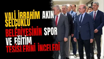 Vali İbrahim Akın Selçuklu Belediyesinin Spor ve Eğitim Tesislerini İnceledi
