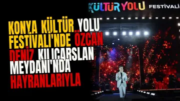 Konya Kültür Yolu Festivali'nde Özcan Deniz Kılıçarslan Meydanı'nda Hayranlarıyla Buluştu