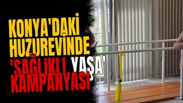 Konya'daki huzurevinde 'Sağlıklı Yaşa' kampanyası