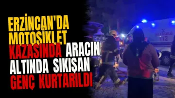Erzincan'da motosiklet kazasında aracın altında sıkışan genç kurtarıldı