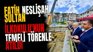 Fatih Neslişah Sultan İlkokulu'nun temeli törenle atıldı