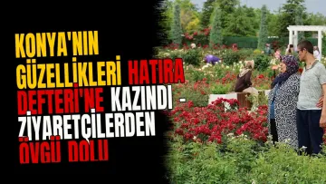 Konya'nın güzellikleri Hatıra Defteri'ne kazındı - Ziyaretçilerden övgü dolu mesajlar