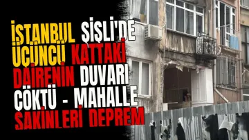 İstanbul Şişli'de Üçüncü Kattaki Dairenin Duvarı Çöktü - Mahalle Sakinleri Deprem Sandı