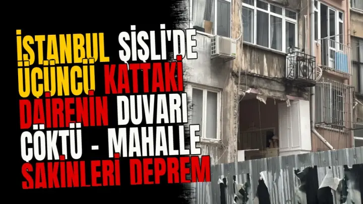 İstanbul Şişli'de Üçüncü Kattaki Dairenin Duvarı Çöktü - Mahalle Sakinleri Deprem Sandı