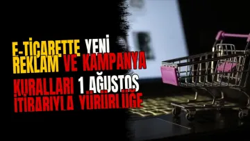E-ticarette yeni reklam ve kampanya kuralları 1 Ağustos itibarıyla yürürlüğe giriyor