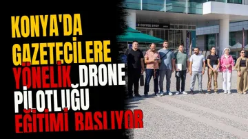 Konya'da gazetecilere yönelik drone pilotluğu eğitimi başlıyor