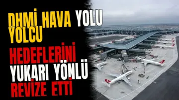 DHMİ hava yolu yolcu hedeflerini yukarı yönlü revize etti