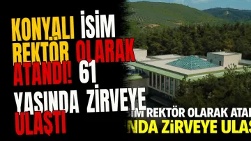 Konyalı isim rektör olarak atandı! 61 yaşında zirveye ulaştı