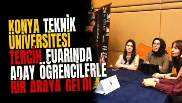 Konya Teknik Üniversitesi Tercih Fuarında Aday Öğrencilerle Bir Araya Geldi