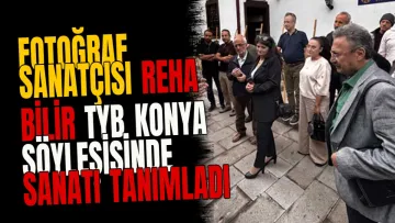 Fotoğraf Sanatçısı Reha Bilir TYB Konya Söyleşisinde Sanatı Tanımladı