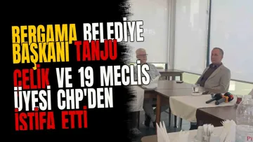 Bergama Belediye Başkanı Tanju Çelik ve 19 Meclis Üyesi CHP'den İstifa Etti