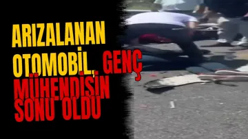Arızalanan otomobil, genç mühendisin sonu oldu