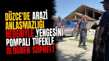 Düzce'de Arazi Anlaşmazlığı Nedeniyle Yengesini Pompalı Tüfekle Öldüren Şüpheli Yakalandı