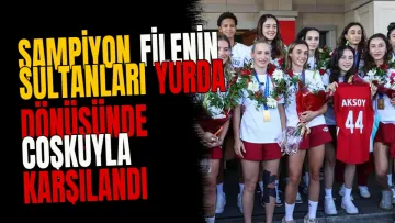 Şampiyon Filenin Sultanları Yurda Dönüşünde Coşkuyla Karşılandı