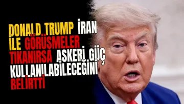 Donald Trump İran ile Görüşmeler Tıkanırsa Askeri Güç Kullanılabileceğini Belirtti