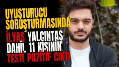 Uyuşturucu Soruşturmasında İlyas Yalçıntaş Dahil 11 Kişinin Testi Pozitif Çıktı