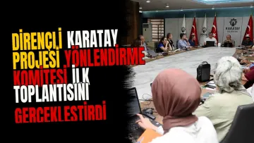 Dirençli Karatay Projesi Yönlendirme Komitesi ilk toplantısını gerçekleştirdi