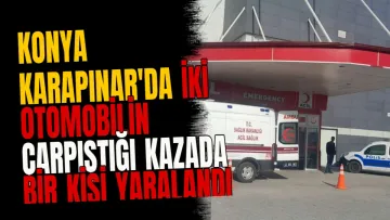 Konya Karapınar'da iki otomobilin çarpıştığı kazada bir kişi yaralandı