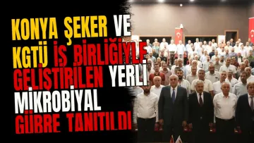 Konya Şeker ve KGTÜ İş Birliğiyle Geliştirilen Yerli Mikrobiyal Gübre Tanıtıldı