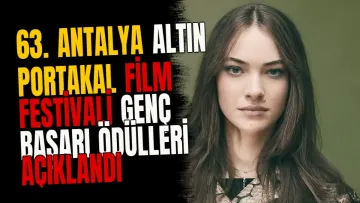 63. Antalya Altın Portakal Film Festivali Genç Başarı Ödülleri Açıklandı