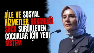 Aile ve Sosyal Hizmetler Bakanlığı suça sürüklenen çocuklar için yeni sistem kuruyor