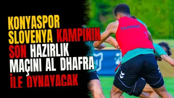 Konyaspor Slovenya kampının son hazırlık maçını Al Dhafra ile oynayacak