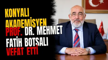 Konyalı akademisyen Prof. Dr. Mehmet Fatih Botsalı vefat etti