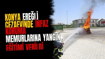 Konya Ereğli Cezaevinde infaz koruma memurlarına yangın eğitimi verildi