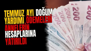 Temmuz ayı doğum yardımı ödemeleri annelerin hesaplarına yatırıldı