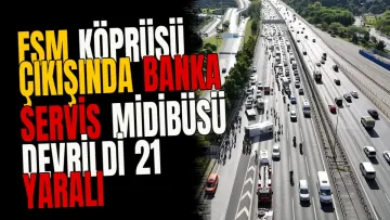 FSM Köprüsü çıkışında banka servis midibüsü devrildi 21 yaralı