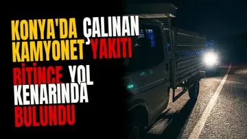 Konya'da çalınan kamyonet yakıtı bitince yol kenarında bulundu