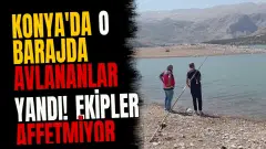 Konya'da o barajda avlananlar yandı! Ekipler affetmiyor