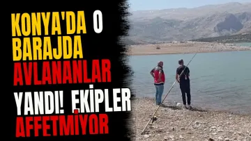 Konya'da o barajda avlananlar yandı! Ekipler affetmiyor