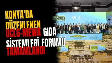 Konya'da düzenlenen UCLG-MEWA Gıda Sistemleri Forumu tamamlandı