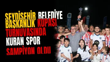 Seydişehir Belediye Başkanlık Kupası Turnuvasında Kuran Spor şampiyon oldu