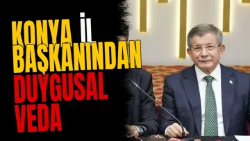 Konya İl Başkanından Duygusal Veda