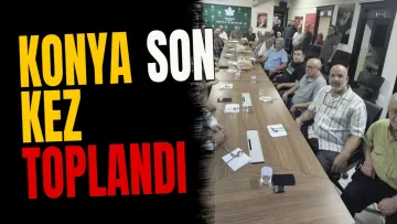 Konya son kez toplandı