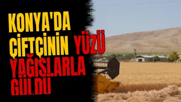 Konya'da çiftçinin yüzü yağışlarla güldü