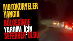 Motokuryeler yangın bölgesinde yardım için seferber oldu