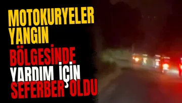 Motokuryeler yangın bölgesinde yardım için seferber oldu