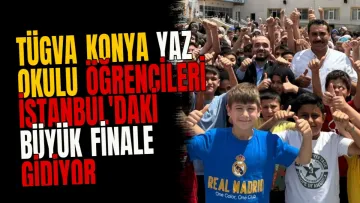TÜGVA Konya yaz okulu öğrencileri İstanbul'daki büyük finale gidiyor